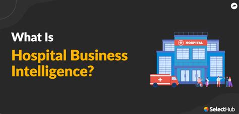 Hospital Business Intelligence 2025 Comprehensive Guide