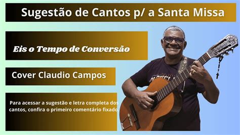 Eis O Tempo De Conversão Letra - Eis o tempo de conversão - interpretada pela CNBB – Cover Claudio ...