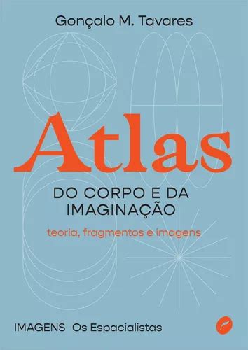 Atlas Do Corpo E Da Imagina O Teoria Fragmentos E Imagens De