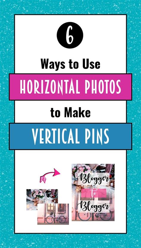 6 Ways To Use Horizontal Images In A Vertical Pin Blogger To Blogger