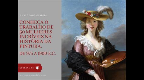 50 Mulheres Artistas Na História Da Pintura I De 900 A 1900 Youtube