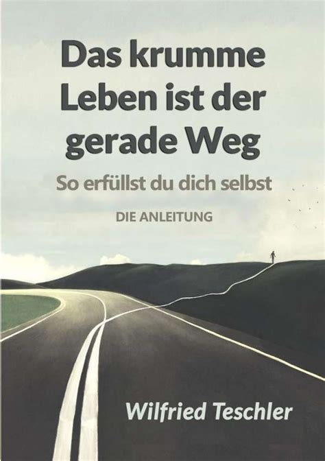 Das Krumme Leben Ist Der Gerade Weg Wilfried Teschler Buch Jpc