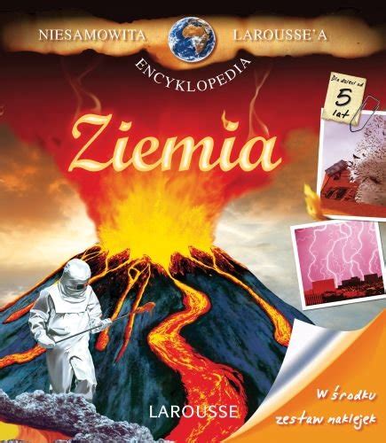 Niesamowita Larousse A Encyklopedia Ziemia Opracowanie Zbiorowe