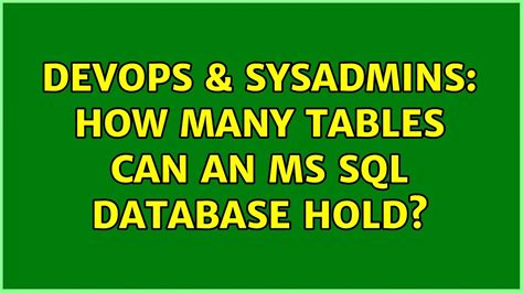 Devops Sysadmins How Many Tables Can An Ms Sql Database Hold