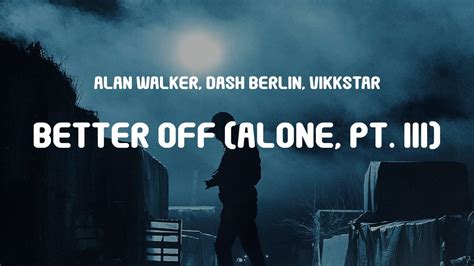 Alan Walker Dash Berlin Vikkstar Better Off Alone Pt Iii Lyrics Youtube