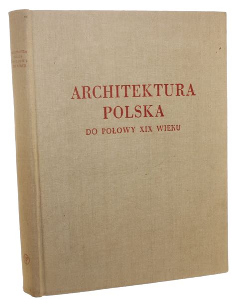 Architektura Polska Do Po Owy Xix Wieku Album Wydaw Oprac Pod