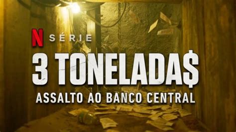 3 Tonelada Assalto Ao Banco Central Estreou Hoje Na Netflix