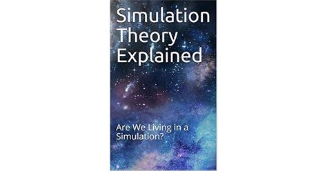 Simulation Theory Explained: Are We Living in a Simulation? by Austin Waters