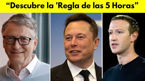 La Regla De Las 5 Horas El Impactante Secreto De Gates Y Musk