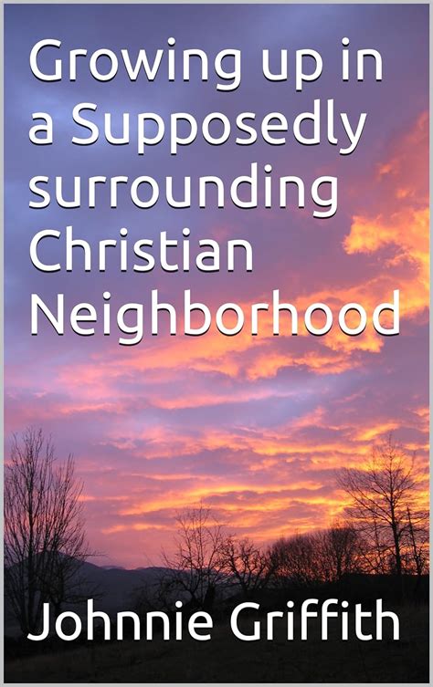 Growing Up In A Supposedly Surrounding Christian Neighborhood Kindle