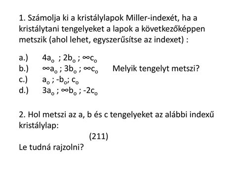 1 Számolja ki a kristálylapok Miller indexét ha a kristálytani