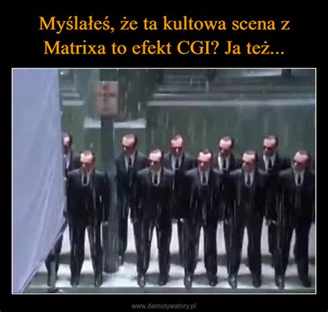 My La E E Ta Kultowa Scena Z Matrixa To Efekt Cgi Ja Te