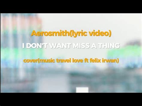 Aerosmith I Don T Want To Miss A Thing Lyric Video Cover Music