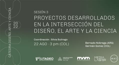 Proyectos Con Intersección Entre El Diseño El Arte Y La Ciencia Universidad De Bogotá Jorge