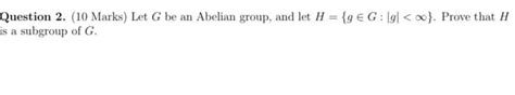 Solved Question 2 10 Marks Let G Be An Abelian Group And Chegg