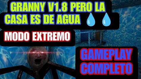 GRANNY V1 8 PERO LA CASA ESTA HECHA DE AGUA MODO EXTREMO YouTube