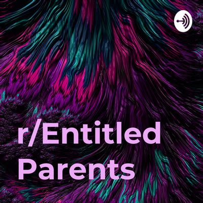 R Entitled Parents A Podcast On Spotify For Podcasters