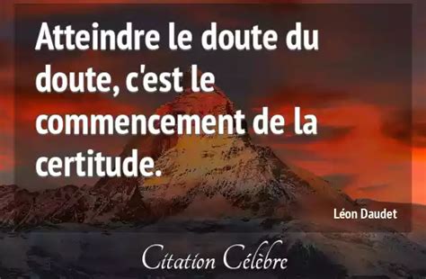 Citation Léon Daudet doute Atteindre le doute du doute c est le