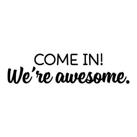 Come In We're Awesome Wall Quotes™ Decal | WallQuotes.com