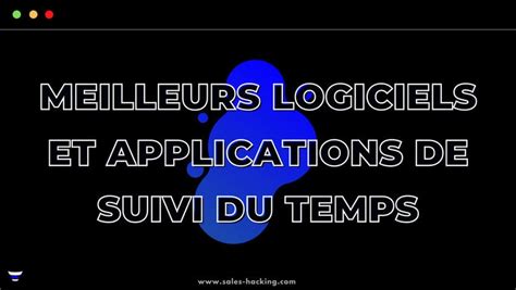 7 Meilleurs Logiciels De Time Tracking Suivi Du Temps 2023