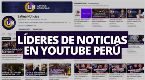 Latina Noticias L Der En Youtube Somos El Canal Period Stico Peruano