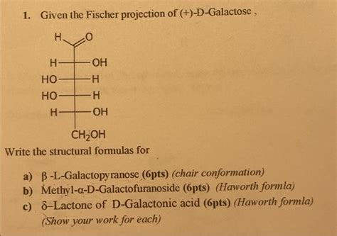 Solved 1 Given The Fischer Projection Of D Galactose