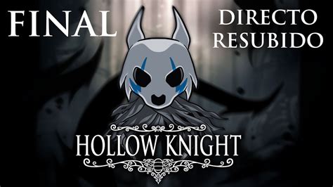 HOLLOW KNIGHT FINAL DIRECTO RESUBIDO YouTube