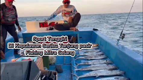 Spot Mancing Tenggiri Di Pulau Seribu Tanjung Pasir Youtube