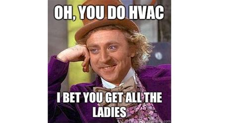 HVAC Technicians Get all the Ladies - Contractor memes