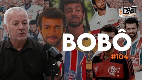 BobÔ Ex Atacante E Ídolo Do Bahia Castfc 104 Youtube