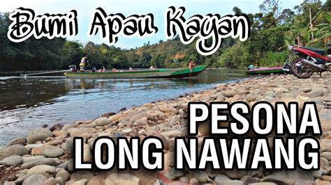 Pesona Desa Long Nawang Kecamatan Kayan Hulu Kabupaten Malinau Bumi