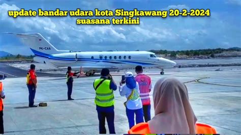 Suasana Terkini Bandara Kota Singkawang 20 2 2024 Update Terbaru Si CNY