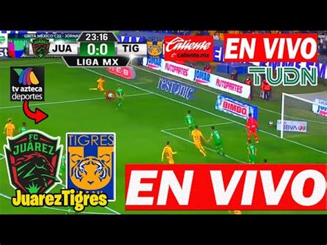 EN VIVO Juárez vs Tigres PARTIDO TUDN AZTECA 7 JORNADA 7