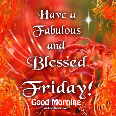 Have A Fabulous And Blessed Friday Good Morning Pictures Photos And