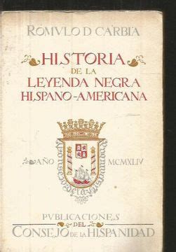 Libro HISTORIA DE LA LEYENDA NEGRA HISPANOAMERICANA De CARBIA ROMULO D