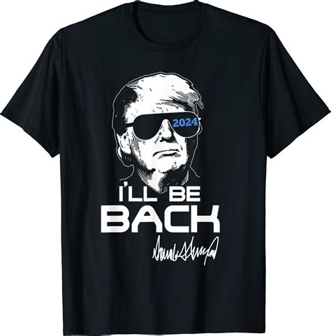 Ill Be Back Donald Trump 2024 Signature T Shirt Men Buy T Shirt Designs