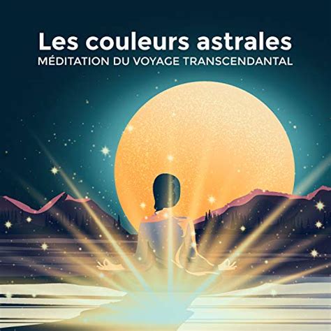 Les Couleurs Astrales M Ditation Du Voyage Transcendantal By Zen