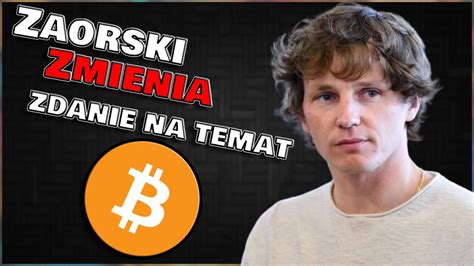 Zaorski zmienia zdanie na temat BTC Być może dobre okoliczności na