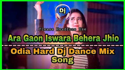 Ara Gaon Iswara Behera Jhio Odia Dj Dance Mix Song Hard Dj Dance