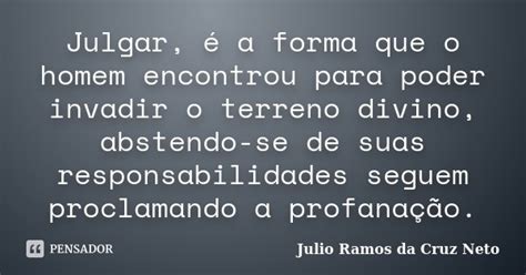 Julgar é A Forma Que O Homem Encontrou Julio Ramos Da Cruz Neto