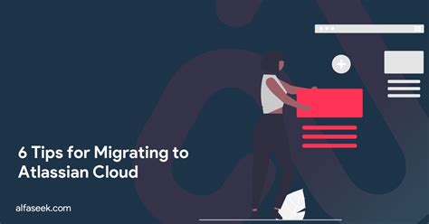 6 Tips For Migrating To Atlassian Cloud Alfaseek