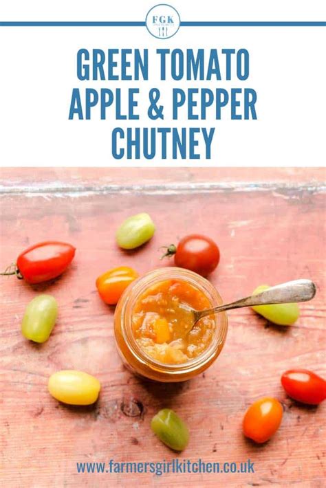 Green Tomato Apple And Pepper Chutney Farmersgirl Kitchen