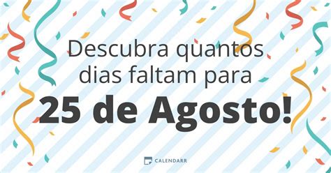 Falta Quantos Dias Para 25 De Setembro - Descubra quantos dias faltam para 25 de Agosto - Calendarr