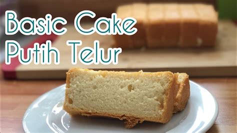 Resep Cake Putih Telur Basic Youtube