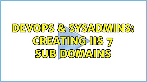 Devops Sysadmins Creating Iis Sub Domains Youtube