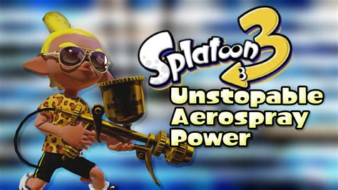 Unstoppable Aerospray Power Splatoon 3 Comp Youtube