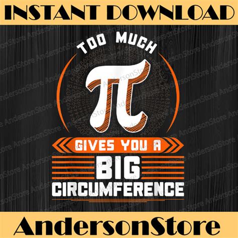 Too Much Pi Big Circumference Pi Day 2022 Pi Day Funny P Inspire