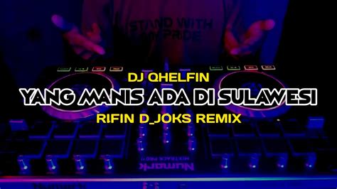 Dj Yang Manis Ada Di Sulawesi Djqhelfin Full Bass Rifin D Joks