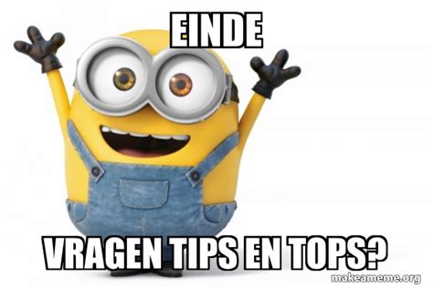 Einde Vragen Tips En Tops Happy Minion Make A Meme