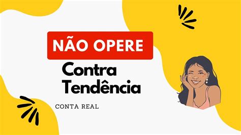 N O Opere Contra Tend Ncia Trade De Hoje Conta Real Youtube